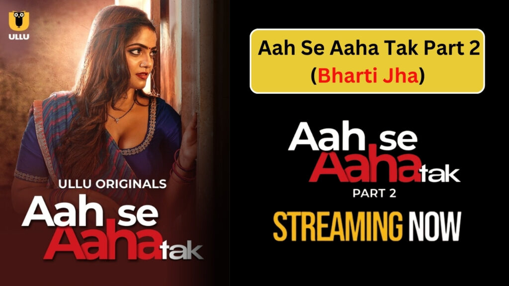 Aah Se Aaha Tak Part 2, Aah Se Aaha Tak Part 2 2024, Aah Se Aaha Tak Part 2 Bharti Jha, Aah Se Aaha Tak Part 2 Ullu Web Series, Aah Se Aaha Tak Part 2 Ullu Web Series Actress Name With Photos, Aah Se Aaha Tak Part 2 Ullu Web Series Age Rating, Aah Se Aaha Tak Part 2 Ullu Web Series Cast, Aah Se Aaha Tak Part 2 Ullu Web Series Details, Aah Se Aaha Tak Part 2 Ullu Web Series Official Trailer, Aah Se Aaha Tak Part 2 Ullu Web Series Release Date, Aah Se Aaha Tak Part 2 Ullu Web Series Story, Aah Se Aaha Tak Part 2 Web series, Aah Se Aaha Tak Part 2 Web Series Download, Aah Se Aaha Tak Part 2 Web Series Episodes