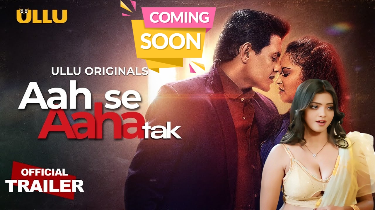 Aah Se Aaha Tak 2024, Aah Se Aaha Tak Tanvi Patel, Aah Se Aaha Tak Bharti Jha Tanvi Patel Ullu Web Series, Aah Se Aaha Tak Ullu Web Series Actress Name With Photos, Aah Se Aaha Tak Ullu Web Series Age Rating, Aah Se Aaha Tak Ullu Web Series Cast, Aah Se Aaha Tak Ullu Web Series Details, Aah Se Aaha Tak Ullu Web Series Official Trailer, Aah Se Aaha Tak Ullu Web Series Release Date, Aah Se Aaha Tak Ullu Web Series Story, Aah Se Aaha Tak Web series, Aah Se Aaha Tak Web Series Download, Aah Se Aaha Tak Web Series Episodes, Ullu Web Series Aah Se Aaha Tak
